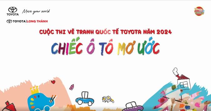 üé® CU·ªòC THI ‚ÄúV·∫º TRANH QU·ªêC T·∫æ TOYOTA - CHI·∫æC √î T√î M∆† ∆Ø·ªöC‚Äù 2024 CH√çNH TH·ª®C KH·ªûI ƒê·ªòNG! Ô∏èüöÄ